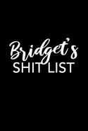 Bridget's Shit List: Bridget Gift Notebook - Funny Personalized Lined Note Pad for Women Named Bridget - Novelty Journal with Lines - Sarcastic Cool Office Gag Gift for Coworkers Boss - Size 6x9