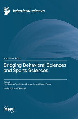 Bridging Behavioral Sciences and Sports Sciences - Teixeira, Jos Eduardo (Guest editor), and Branquinho, Lus (Guest editor), and Ferraz, Ricardo (Guest editor)