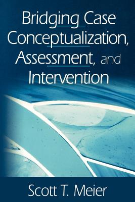 Bridging Case Conceptualization, Assessment, and Intervention - Cote, Suzette, and Meier, Scott T