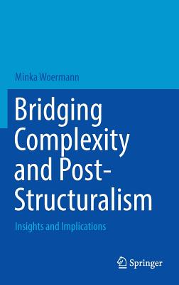 Bridging Complexity and Post-Structuralism: Insights and Implications - Woermann, Minka