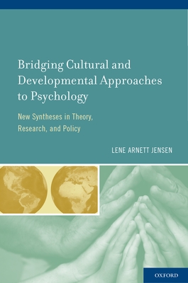 Bridging Cultural and Developmental Approaches to Psychology: New Syntheses in Theory, Research, and Policy - Jensen, Lene Arnett