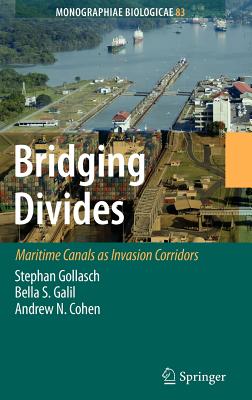 Bridging Divides: Maritime Canals as Invasion Corridors - Gollasch, Stephan (Editor), and Galil, Bella S (Editor), and Cohen, Andrew N (Editor)