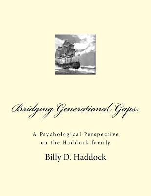 Bridging Generational Gaps: : A Psychological Perspective on the Haddock Family - Cunningham, Maredia Haddock, and Haddock, Billy D