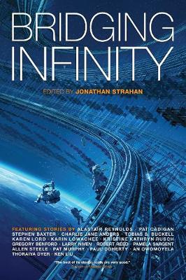 Bridging Infinity - Strahan, Jonathan (Editor), and Reynolds, Alastair, and Cadigan, Pat