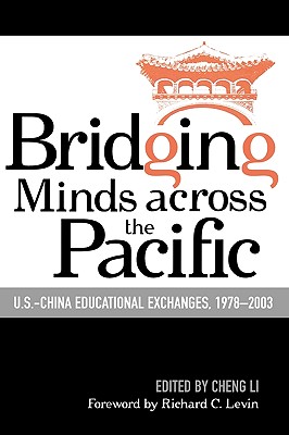 Bridging Minds Across the Pacific: U.S.-China Educational Exchanges, 1978-2003 - Li, Cheng (Editor), and Bullock, Mary Brown (Contributions by), and Hayhoe, Ruth (Contributions by)