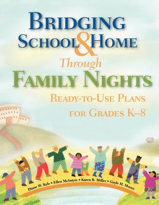 Bridging School and Home Through Family Nights: Ready-To-Use Plans for Grades K-8 - Kyle, Diane W, and McIntyre, Ellen, and Miller, Karen B