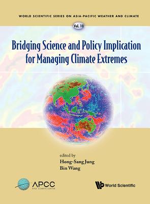 Bridging Science And Policy Implication For Managing Climate Extremes - Jung, Hong-sang (Editor), and Wang, Bin (Editor)