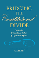 Bridging the Constitutional Divide: Inside the White House Office of Legislative Affairs