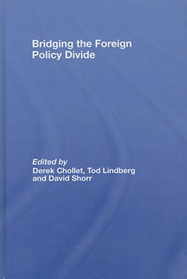 Bridging the Foreign Policy Divide: A Project of the Stanley Foundation - Chollet, Derek (Editor), and Lindberg, Tod, Professor (Editor), and Shorr, David (Editor)
