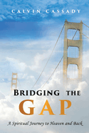 Bridging the Gap: A Spiritual Journey to Heaven and Back