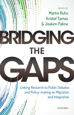 Bridging the Gaps: Linking Research to Public Debates and Policy Making on Migration and Integration - Ruhs, Martin (Editor), and Tamas, Kristof (Editor), and Palme, Joakim (Editor)