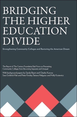 Bridging the Higher Education Divide: Strengthening Community Colleges and Restoring the American Dream the Report of the Century Foundation Task Force on Preventing Community Colleges from Becoming Separate and Unequal - The Century Foundation