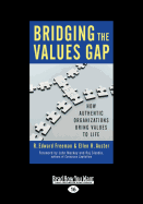 Bridging the Values Gap: How Authentic Organizations Bring Values to Life (Large Print 16pt)