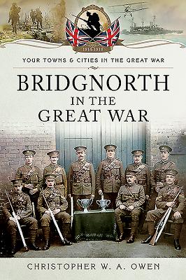 Bridgnorth in the Great War - Owen, Christopher W A
