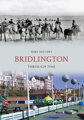 Bridlington Through Time - Hitches, Mike