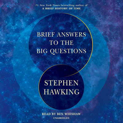 Brief Answers to the Big Questions - Hawking, Stephen, and Whishaw, Ben (Read by), and Hagon, Garrick (Read by)