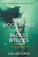 Brief Biographies of Badass Bitches - Volume II: Women You Should Know More About But Probably Don't