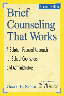 Brief Counseling That Works: A Solution-Focused Approach for School Counselors and Administrators - Sklare, Gerald B