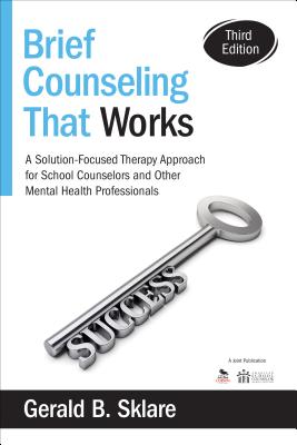 Brief Counseling That Works: A Solution-Focused Therapy Approach for School Counselors and Other Mental Health Professionals - Sklare, Gerald B