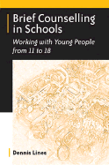 Brief Counselling in Schools: Working with Young People from 11 to 18