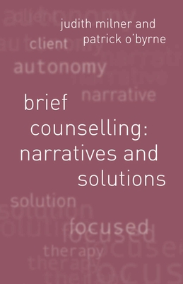 Brief Counselling: Narratives and Solutions: Narratives and Solutions - Milner, Judith, Sen., and O'Byrne, Patrick, and Campling, Jo (Editor)