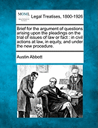 Brief for the argument of questions arising upon the pleadings on the trial of issues of law or fact: in civil actions at law, in equity, and under the new procedure.