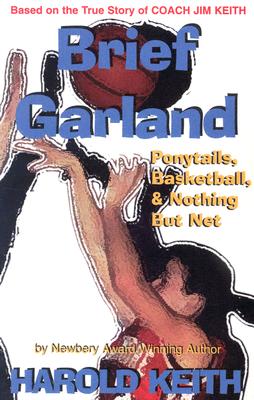 Brief Garland: Ponytails. Basketball, and Nothing But Net - Keith, Harold, and Newbery Medal Winner