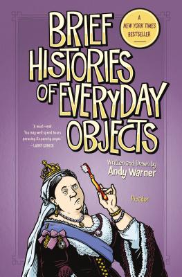 Brief Histories of Everyday Objects - Warner, Andy