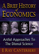 Brief History of Economics, A: Artful Approaches to the Dismal Science