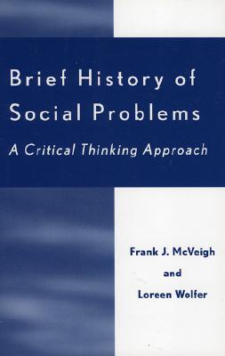 Brief History of Social Problems: A Critical Thinking Approach - McVeigh, Frank J, and Wolfer, Loreen