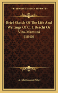 Brief Sketch of the Life and Writings of C. J. Beschi or Vira-Mamuni (1840)