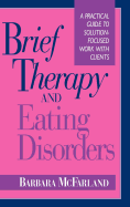 Brief Therapy and Eating Disorders: A Practical Guide to Solution-Focused Work with Clients