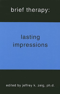 Brief Therapy: Lasting Impressions - Zeig, Jeffrey K, Dr. (Editor)