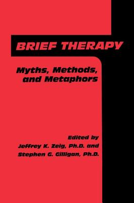 Brief Therapy: Myths, Methods, And Metaphors - Zeig, Jeffrey K. (Editor), and Gilligan, Stephen G. (Editor)