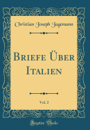 Briefe ber Italien, Vol. 2 (Classic Reprint)