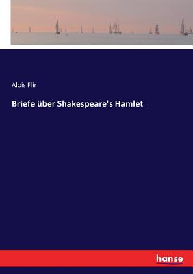 Briefe ber Shakespeare's Hamlet - Flir, Alois