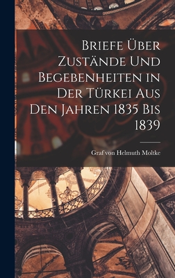 Briefe ber Zustnde und Begebenheiten in der Trkei aus den Jahren 1835 bis 1839 - Moltke, Helmuth