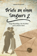 Briefe an einen Tanguero 2: Tango-Ratschl?ge, die ich fr?her gerne erhalten h?tte