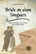 Briefe an einen Tanguero: Tango-Ratschl?ge, die ich fr?her gerne erhalten h?tte