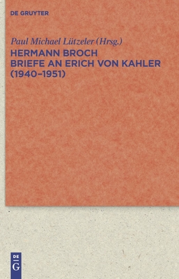 Briefe an Erich Von Kahler (1940-1951) - Broch, Hermann, and L?tzeler, Paul Michael (Editor)
