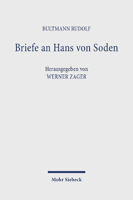 Briefe an Hans von Soden. Briefwechsel mit Philipp Vielhauer und Hans Conzelmann - Bultmann, Rudolf, and von Soden, Hans, and Zager, Werner (Editor)