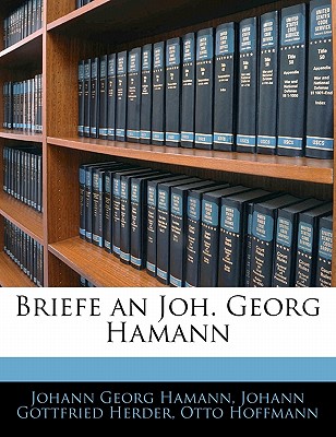 Briefe an Joh. Georg Hamann - Hamann, Johann Georg, and Herder, Johann Gottfried, and Hoffmann, Otto