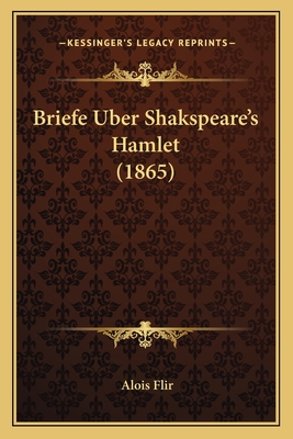 Briefe Uber Shakspeare's Hamlet (1865) - Flir, Alois