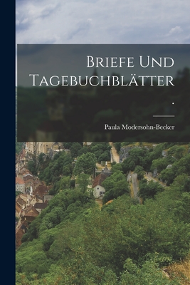 Briefe und Tagebuchbltter. - Modersohn-Becker, Paula