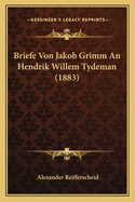 Briefe Von Jakob Grimm an Hendrik Willem Tydeman (1883)