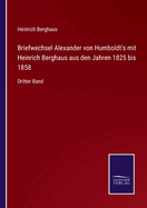 Briefwechsel Alexander von Humboldt's mit Heinrich Berghaus aus den Jahren 1825 bis 1858: Dritter Band