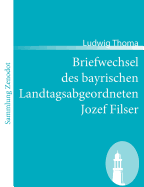 Briefwechsel Des Bayrischen Landtagsabgeordneten Jozef Filser