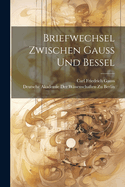 Briefwechsel Zwischen Gauss Und Bessel