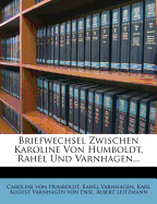 Briefwechsel Zwischen Karoline Von Humboldt, Rahel Und Varnhagen.