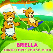 Briella Auntie Loves You So Much: Aunt & Niece Personalized Gift Book to Cherish for Years to Come